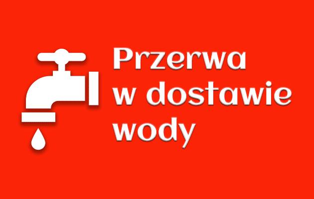 KOMUNIKAT O PRZERWIE W DOSTAWIE WODY